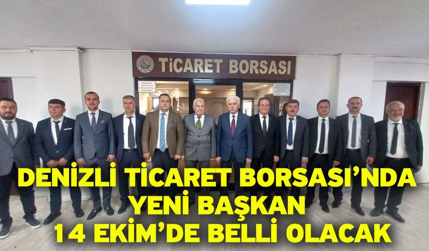 Denizli Ticaret Borsası’nda yeni başkan 14 Ekim’de belli olacak