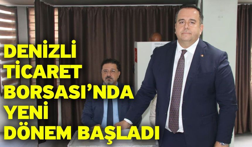 Denizli Ticaret Borsası’nda Yeni Dönem Başladı