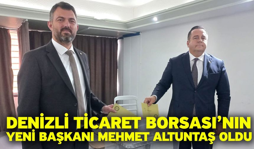 Denizli Ticaret Borsası’nın Yeni Başkanı Mehmet Altuntaş Oldu