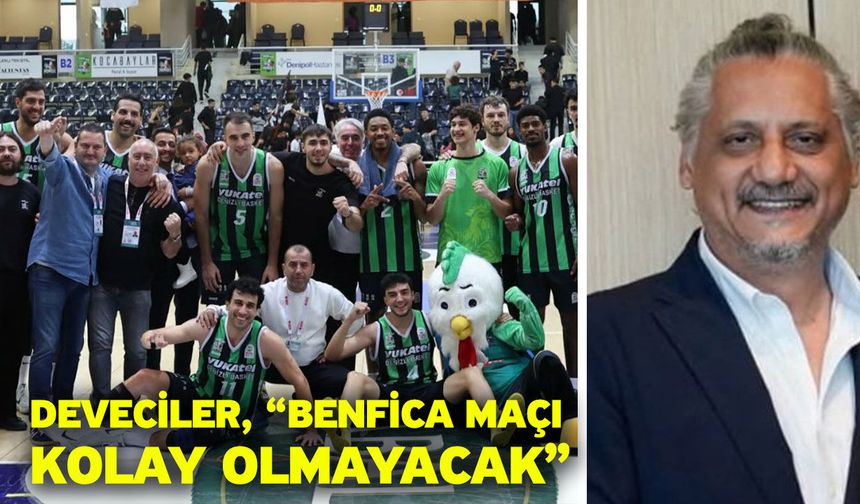 Deveciler, “Benfica maçı kolay olmayacak”