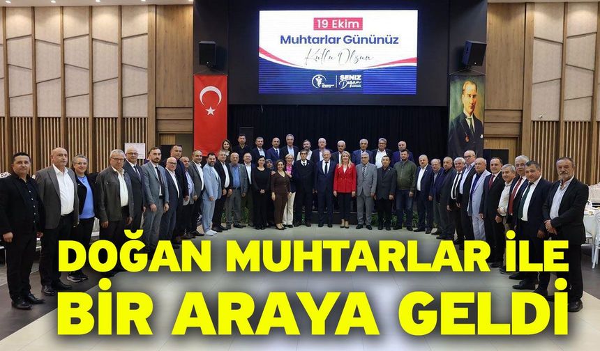 Doğan muhtarlar ile bir araya geldi
