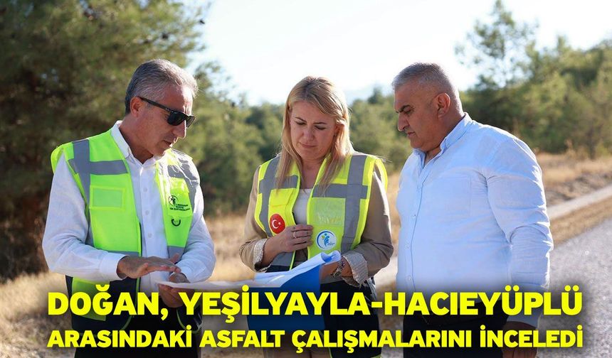 Doğan, Yeşilyayla-Hacıeyüplü Arasındaki Asfalt Çalışmalarını İnceledi