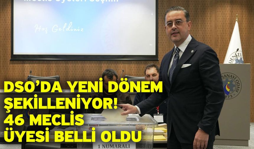 DSO’da yeni dönem şekilleniyor! 46 meclis üyesi belli oldu