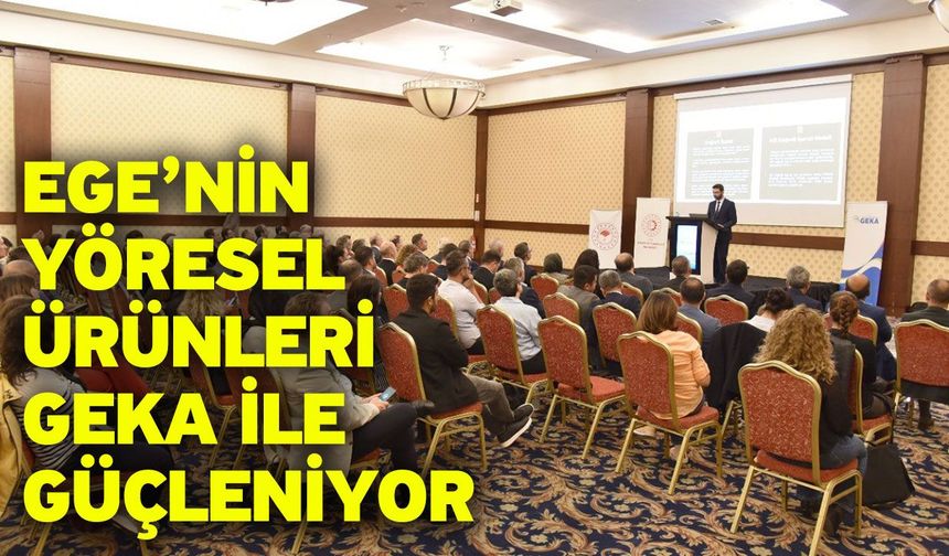 Ege’nin Yöresel Ürünleri GEKA İle Güçleniyor