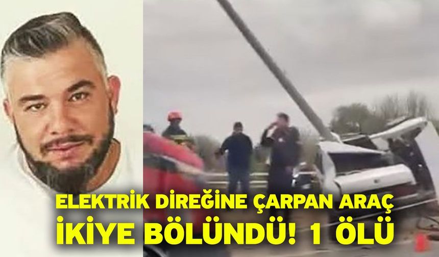Elektrik direğine çarpan araç ikiye bölündü! 1 ölü