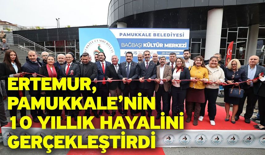 Ertemur, Pamukkale’nin 10 Yıllık Hayalini Gerçekleştirdi