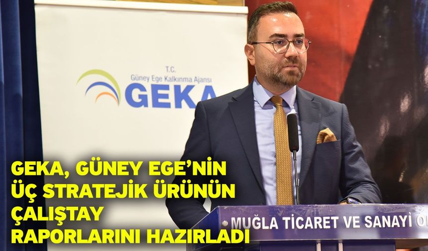 GEKA, Güney Ege’nin üç stratejik ürünün çalıştay raporlarını hazırladı