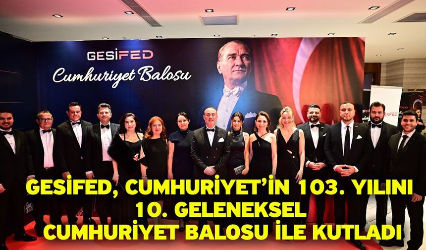 GESİFED, Cumhuriyet’in 103. Yılını 10. Geleneksel Cumhuriyet Balosu ile kutladı