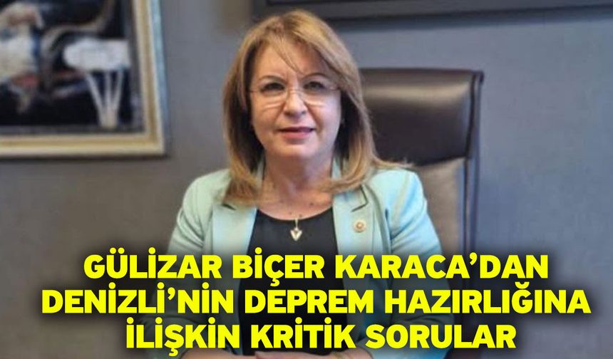 Gülizar Biçer Karaca’dan Denizli’nin Deprem Hazırlığına İlişkin Kritik Sorular