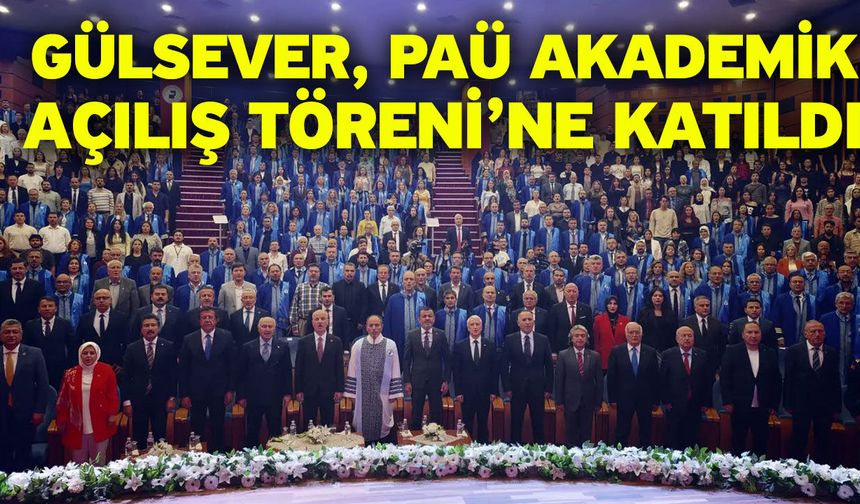 Gülsever, PAÜ Akademik Açılış Töreni’ne Katıldı