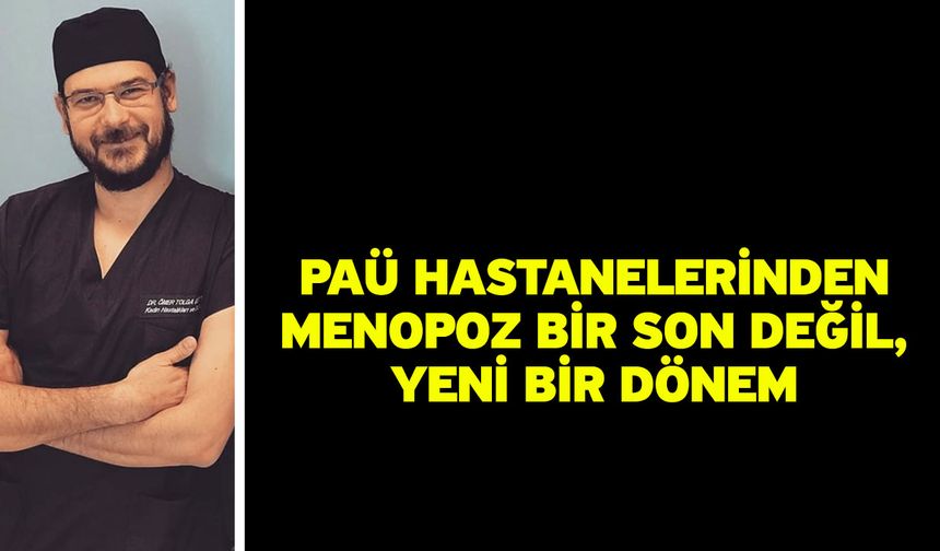 PAÜ Hastanelerinden Menopoz Bir Son Değil, Yeni Bir Dönem