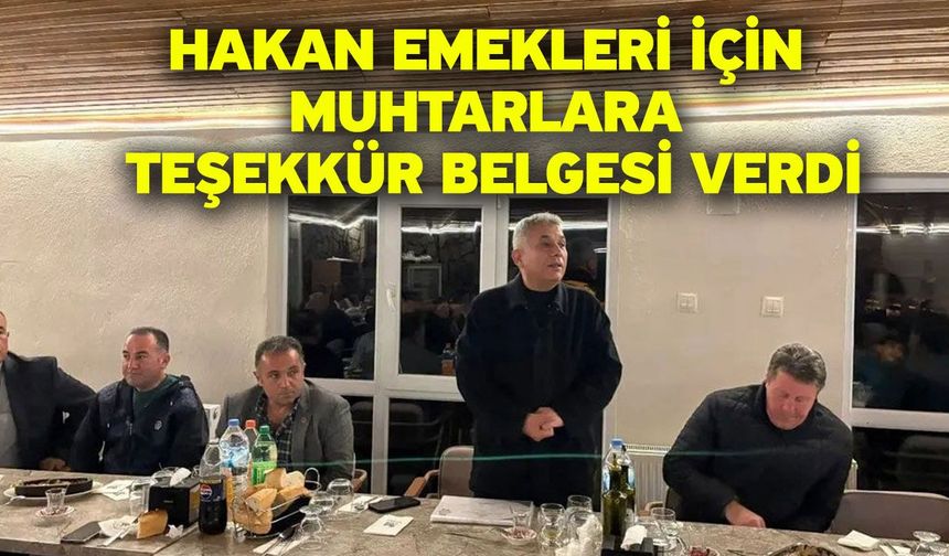 Hakan emekleri için muhtarlara teşekkür belgesi verdi