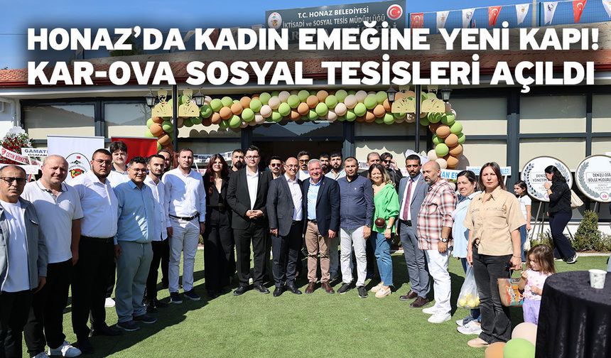 Honaz’da Kadın Emeğine Yeni Kapı! Kar-Ova Sosyal Tesisleri Açıldı