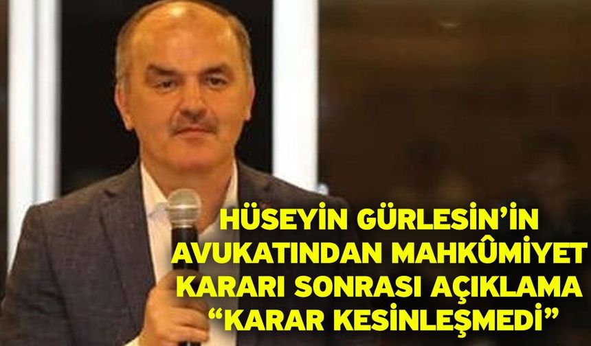 Hüseyin Gürlesin’in Avukatından Mahkûmiyet Kararı Sonrası Açıklama “Karar Kesinleşmedi”
