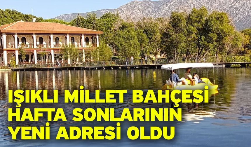 Işıklı Millet Bahçesi hafta sonlarının yeni adresi oldu