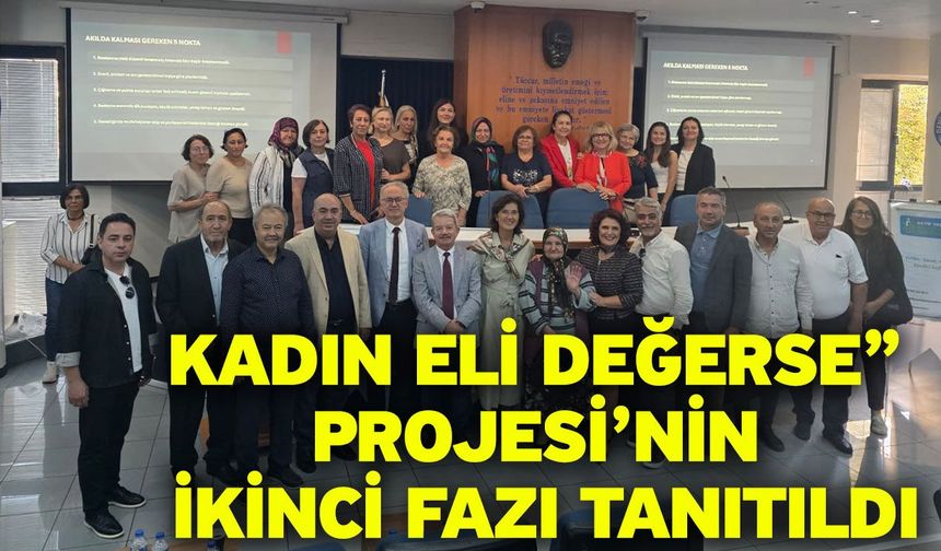 “Kadın Eli Değerse” Projesi’nin İkinci Fazı Tanıtıldı