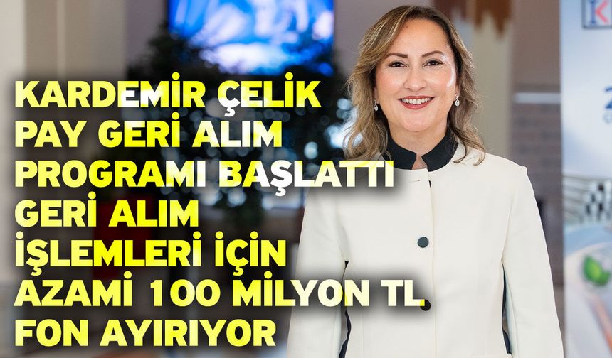 Kardemir Çelik pay geri alım programı başlattı! Geri alım işlemleri için azami 100 milyon TL fon ayırıyor