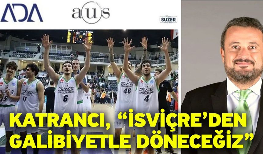 Katrancı, “İsviçre’den galibiyetle döneceğiz”