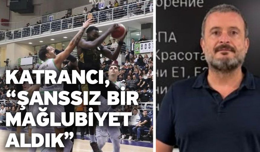 Katrancı, “Şanssız bir mağlubiyet aldık”