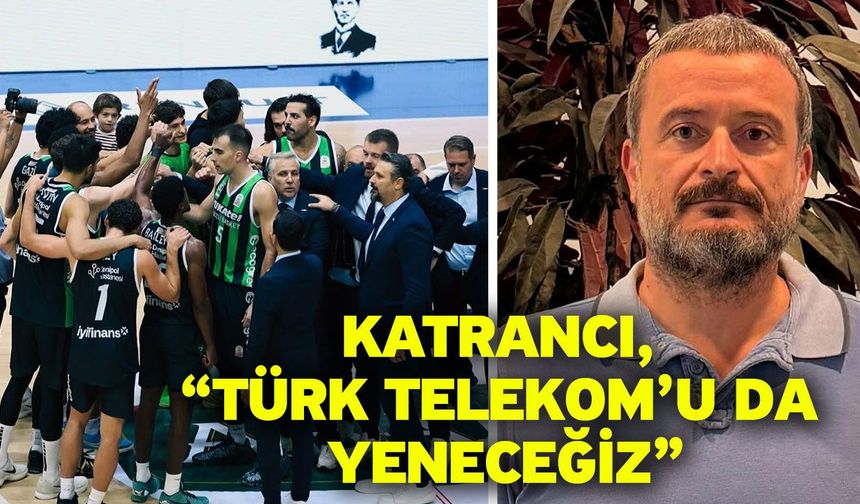 Katrancı, “Türk Telekom’u da yeneceğiz”