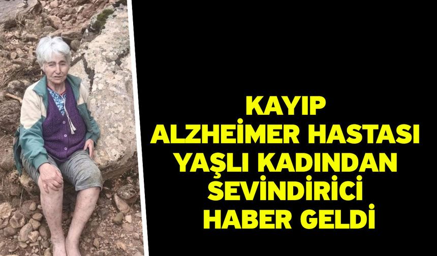 Kayıp Alzheimer hastası yaşlı kadından sevindirici haber geldi