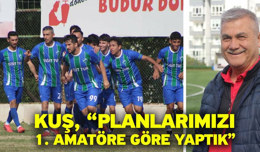 Kuş, “Planlarımızı 1. Amatöre göre yaptık”