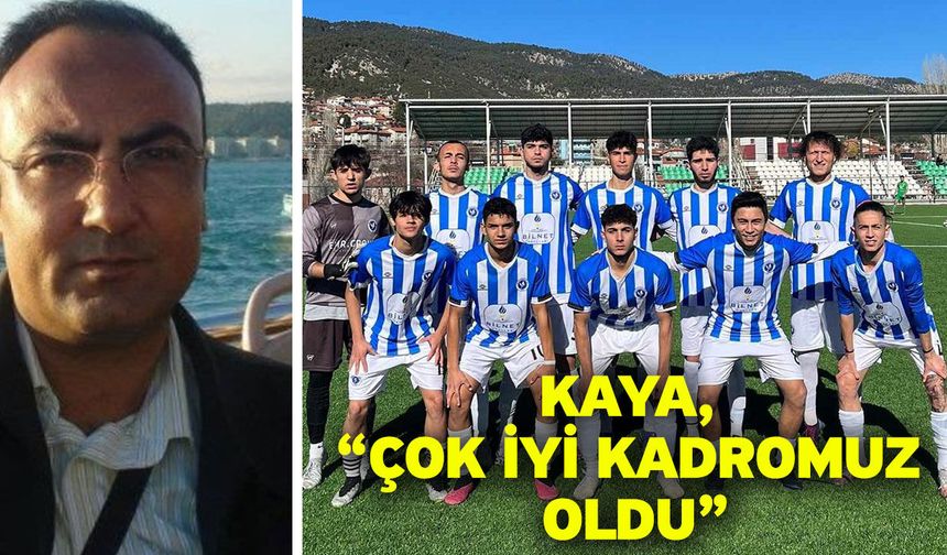 Kaya, “Çok iyi kadromuz oldu”