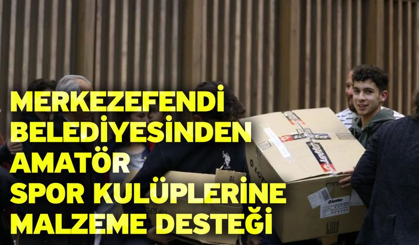 Merkezefendi Belediyesinden amatör spor kulüplerine malzeme desteği