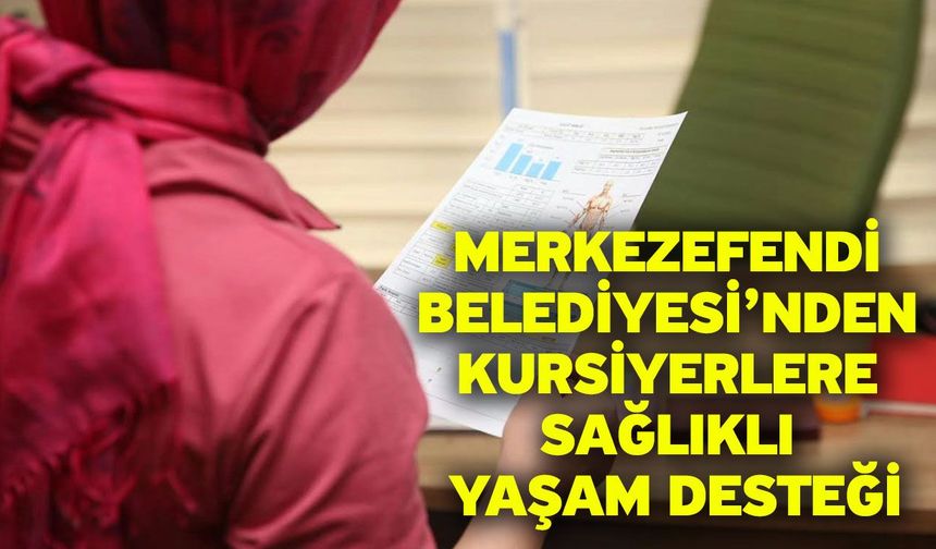 Merkezefendi Belediyesi’nden Kursiyerlere Sağlıklı Yaşam Desteği