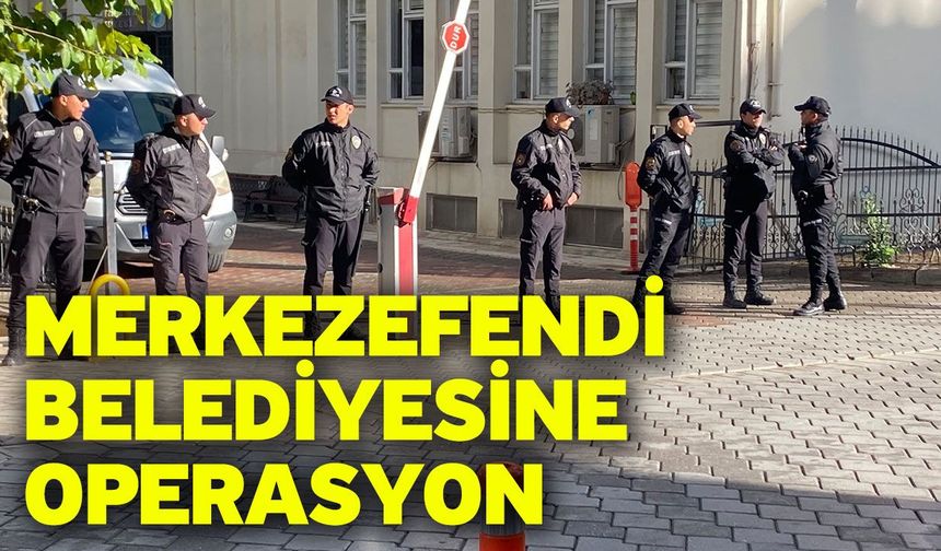 Merkezefendi Belediyesine operasyon