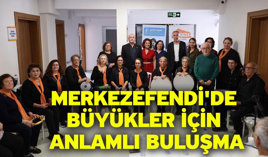 Merkezefendi'de büyükler için anlamlı buluşma
