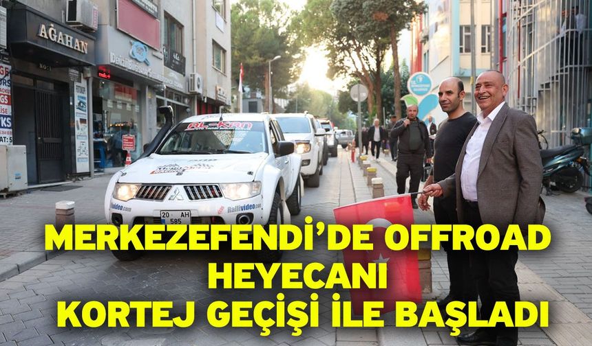 Merkezefendi’de Offroad Heyecanı Kortej Geçişi İle Başladı