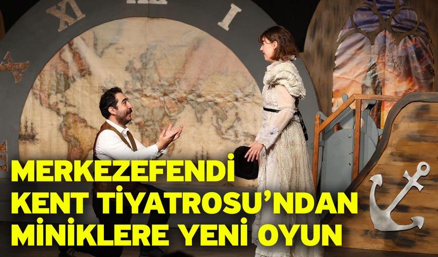 Merkezefendi Kent Tiyatrosu’ndan Miniklere Yeni Oyun