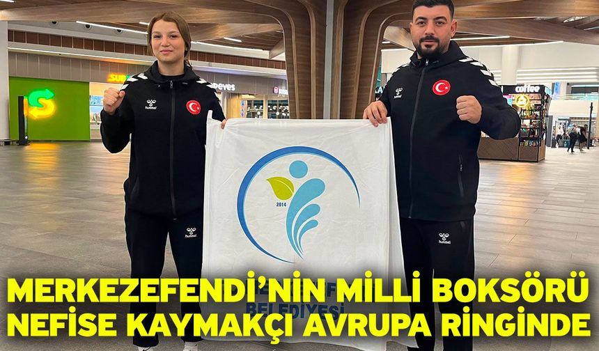 Merkezefendi’nin milli boksörü Nefise Kaymakçı Avrupa ringinde