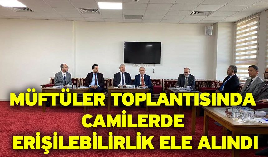 Müftüler toplantısında camilerde erişilebilirlik ele alındı