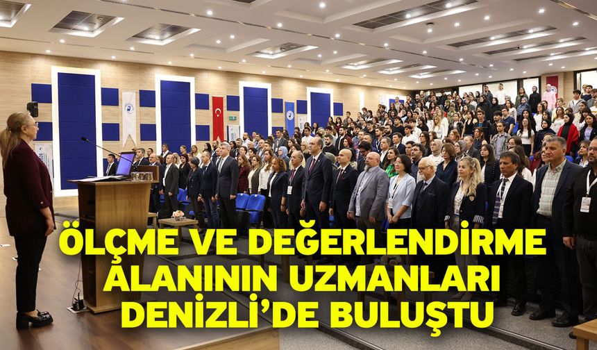 Ölçme ve Değerlendirme Alanının Uzmanları Denizli’de Buluştu