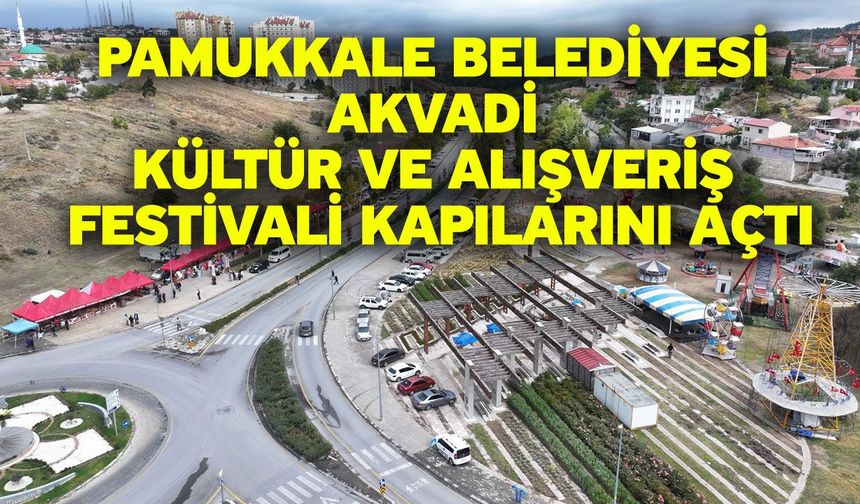 Pamukkale Belediyesi Akvadi Kültür Ve Alışveriş Festivali Kapılarını Açtı