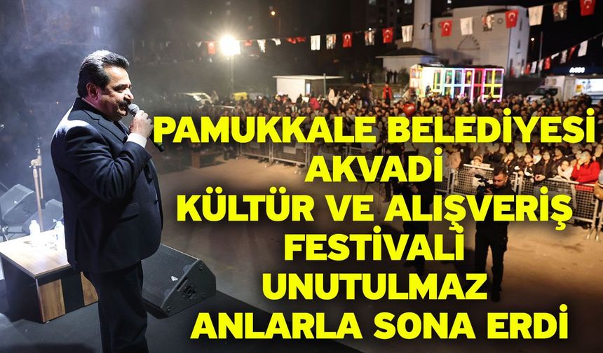 Pamukkale Belediyesi Akvadi Kültür Ve Alışveriş Festivali Unutulmaz Anlarla Sona Erdi