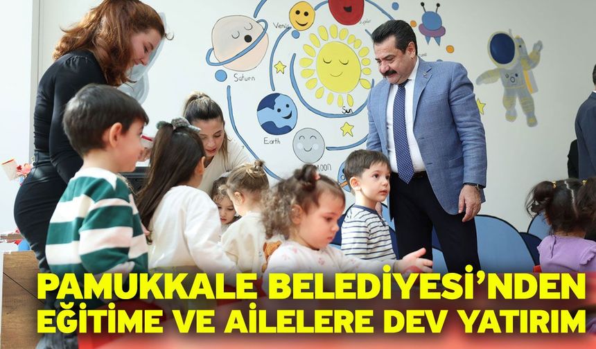 Pamukkale Belediyesi’nden Eğitime Ve Ailelere Dev Yatırım