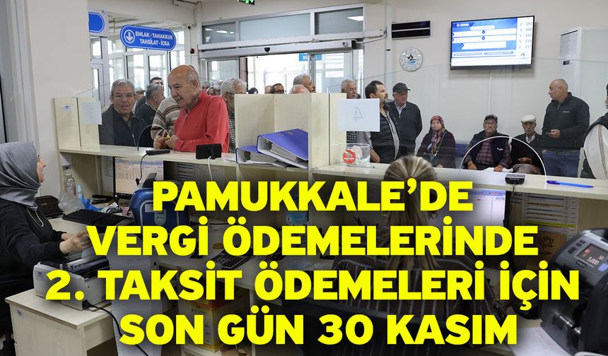 Pamukkale’de vergi ödemelerinde 2. Taksit ödemeleri için son gün 30 kasım
