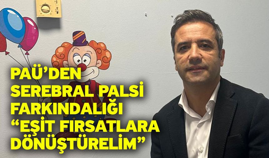PAÜ’den Serebral Palsi Farkındalığı “Eşit Fırsatlara Dönüştürelim”