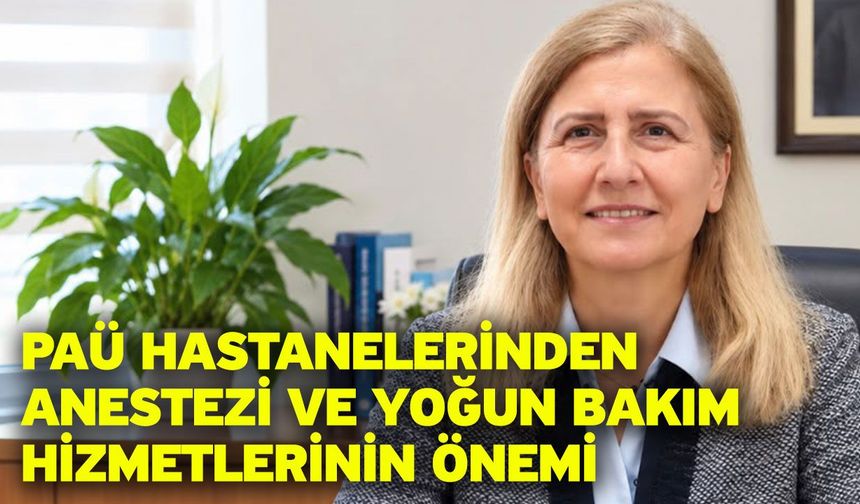 PAÜ Hastanelerinden Anestezi ve Yoğun Bakım Hizmetlerinin Önemi