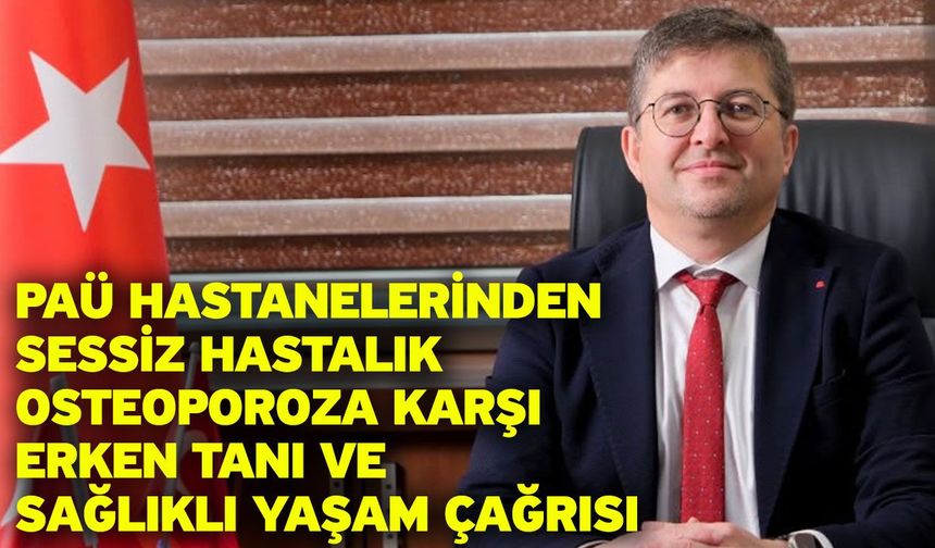 PAÜ Hastanelerinden Sessiz Hastalık Osteoporoza Karşı Erken Tanı ve Sağlıklı Yaşam Çağrısı