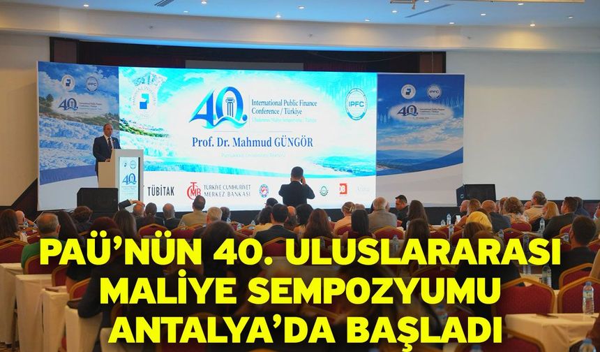 PAÜ’nün 40. Uluslararası Maliye Sempozyumu Antalya’da Başladı