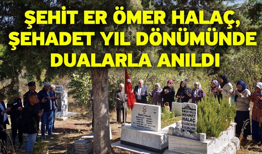 Şehit Er Ömer Halaç, Şehadet Yıl Dönümünde Dualarla Anıldı