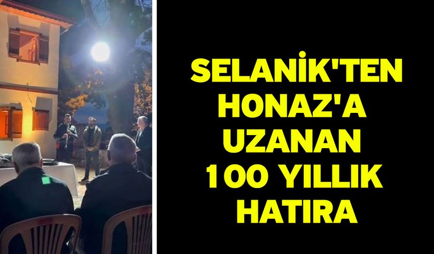 Selanik'ten Honaz'a uzanan 100 yıllık hatıra