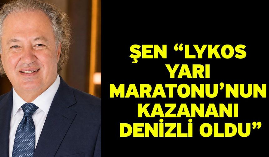 Şen “Lykos Yarı Maratonu’nun kazananı Denizli oldu”