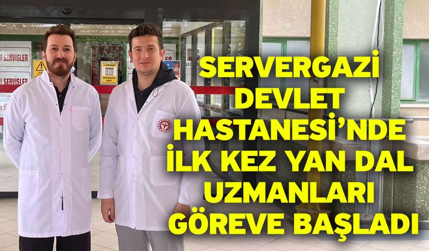 Servergazi Devlet Hastanesi’nde ilk kez yan dal uzmanları göreve başladı
