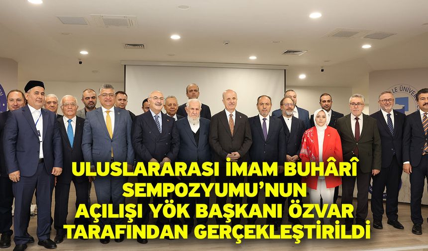 Uluslararası İmam Buhârî Sempozyumu’nun Açılışı YÖK Başkanı Özvar Tarafından Gerçekleştirildi