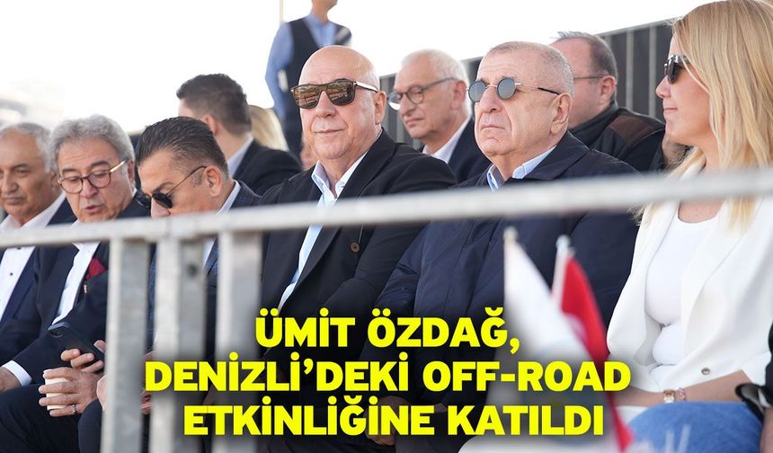 Ümit Özdağ, Denizli’deki Off-Road Etkinliğine Katıldı